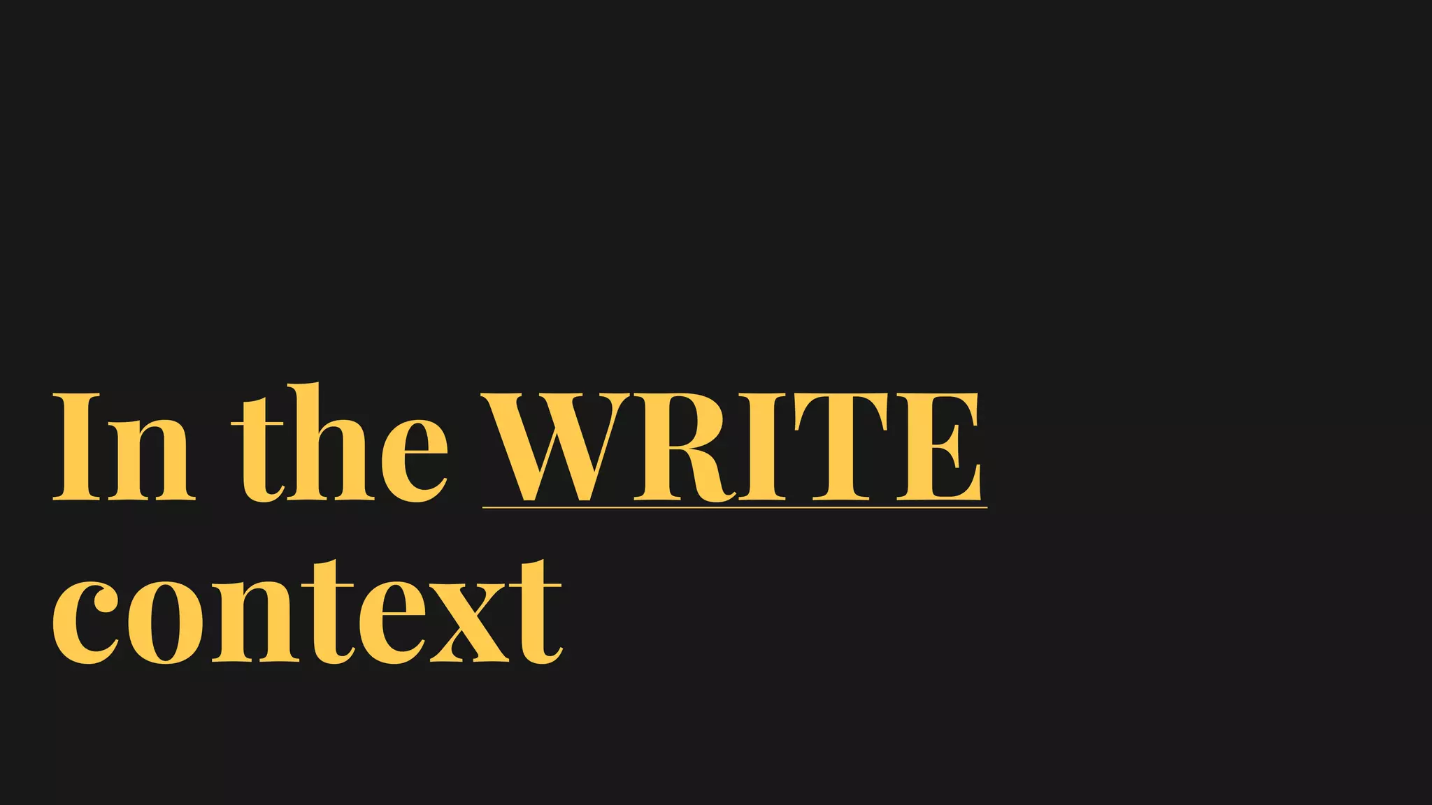 In the WRITE
context
 