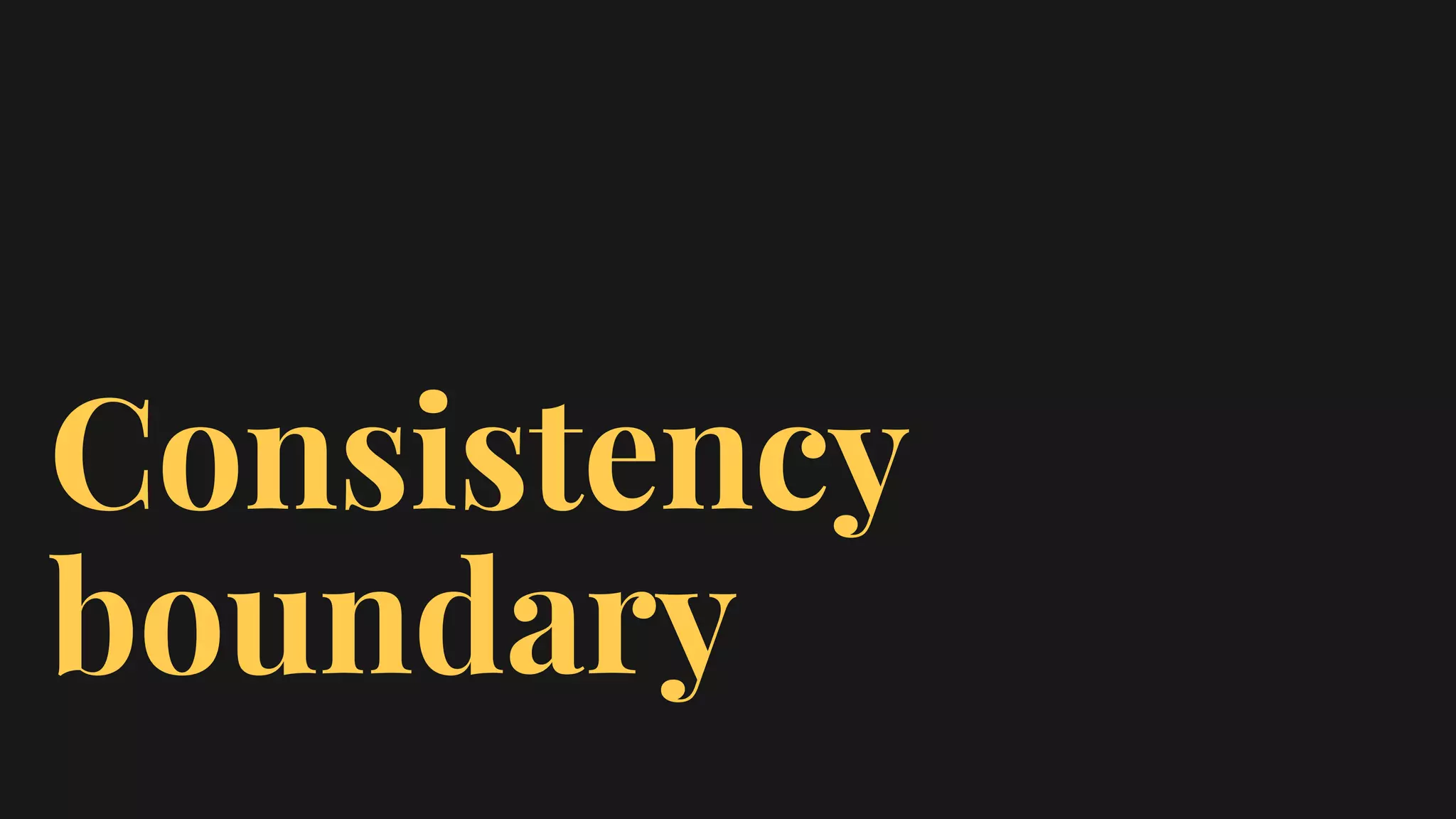 Consistency
boundary
 