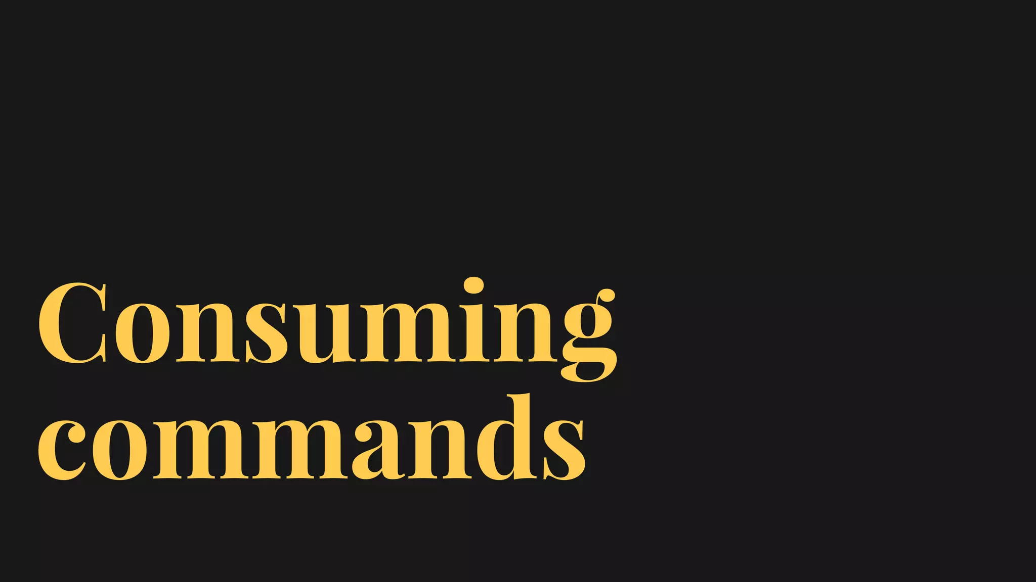 Consuming
commands
 