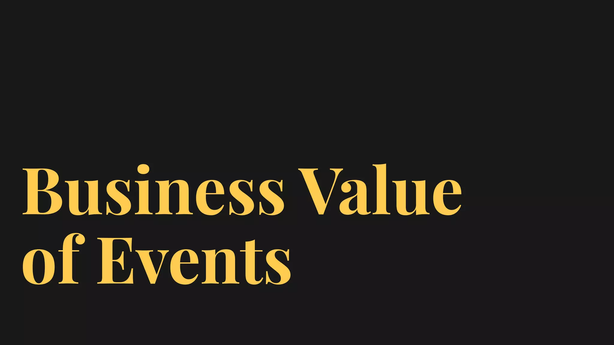 Business Value  
of Events
 