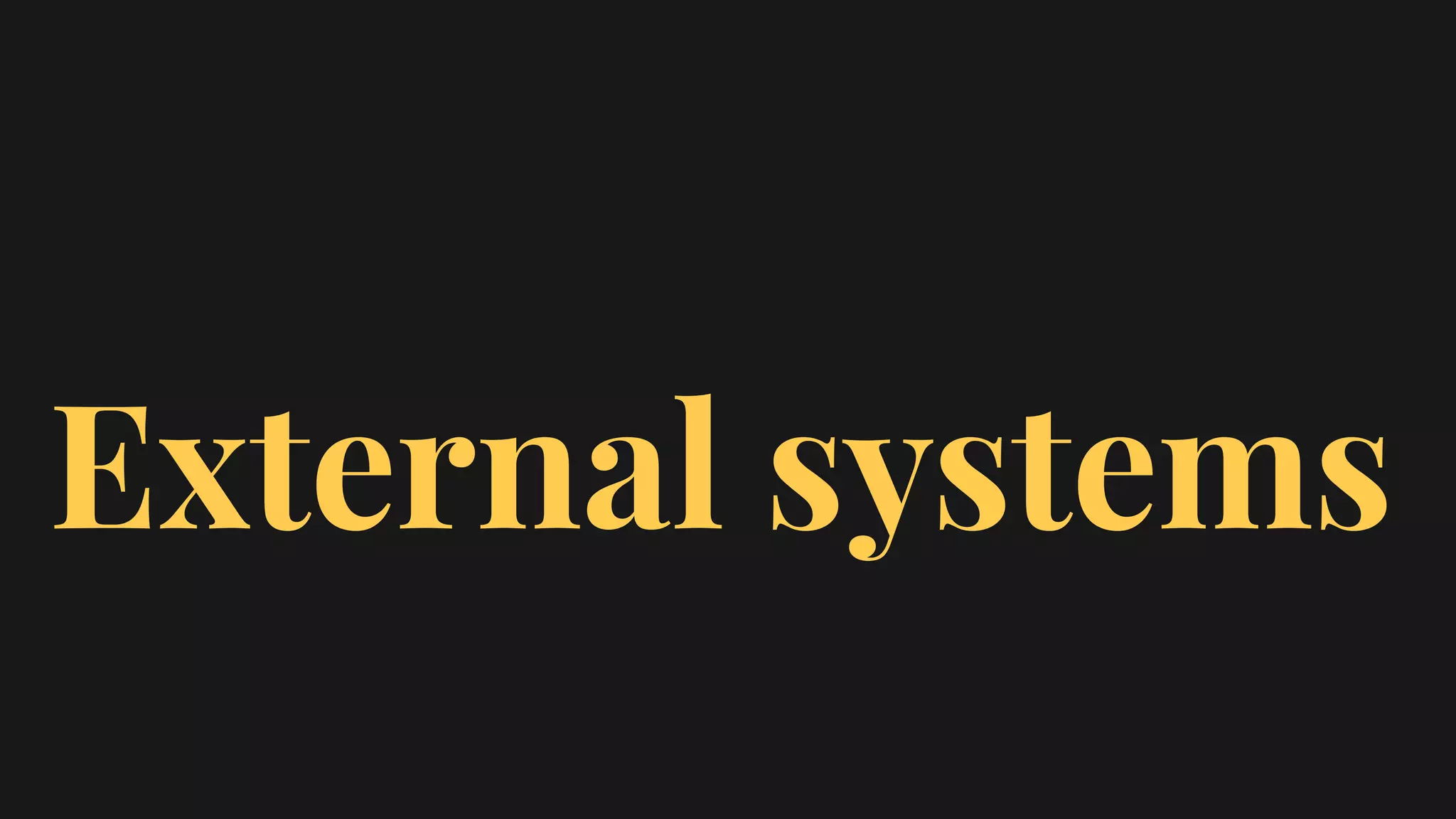 External systems
 