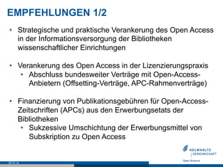SEITE 34
EMPFEHLUNGEN 1/2
•  Strategische und praktische Verankerung des Open Access
in der Informationsversorgung der Bib...