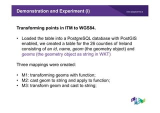www.adaptcentre.ieDemonstration and Experiment (i)
Transforming points in ITM to WGS84.
•  Loaded the table into a Postgre...