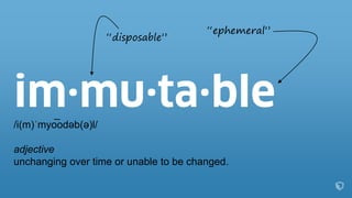 /i(m)ˈmyo͞ odəb(ə)l/
adjective
unchanging over time or unable to be changed.
“disposable”
“ephemeral”
 