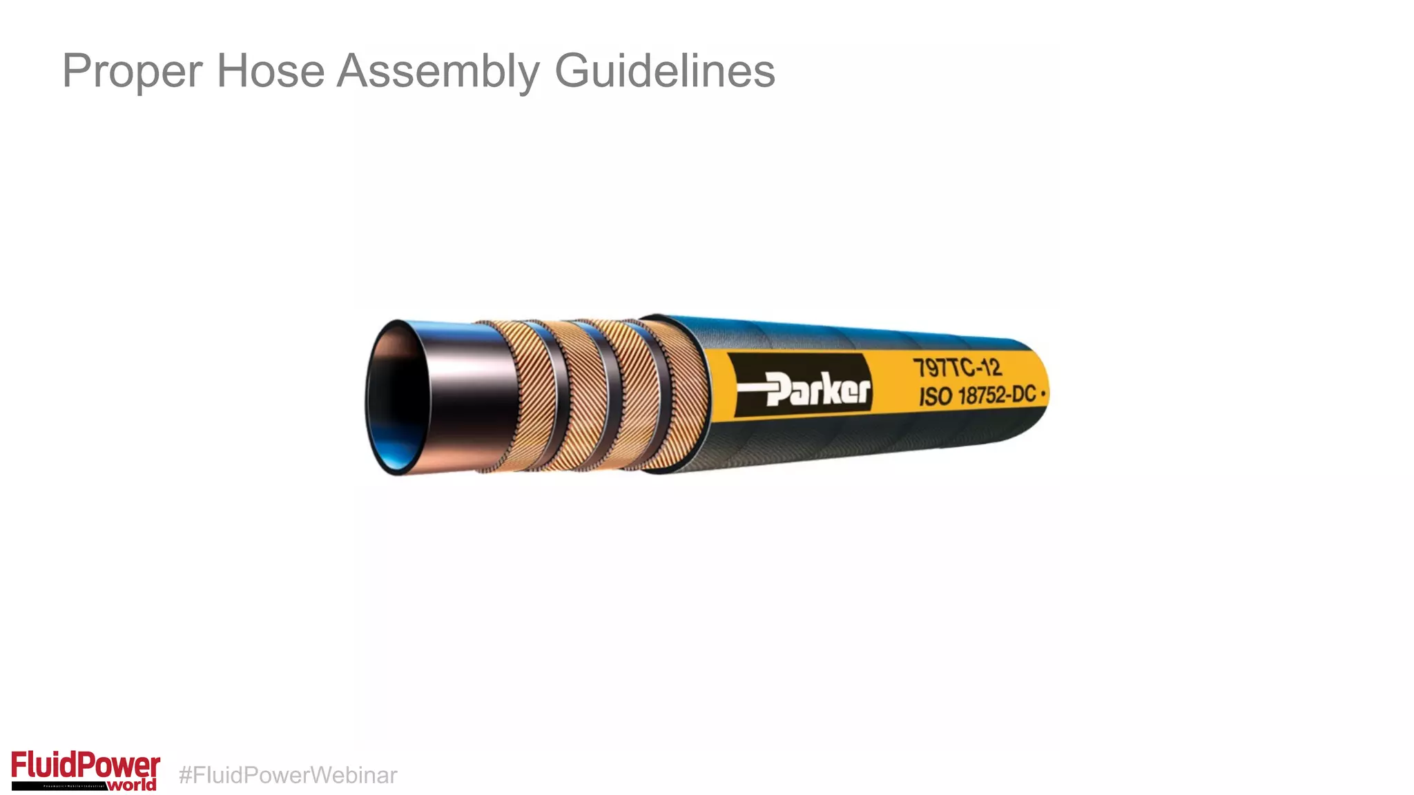 #FluidPowerWebinar
Proper Hose Assembly Guidelines
 