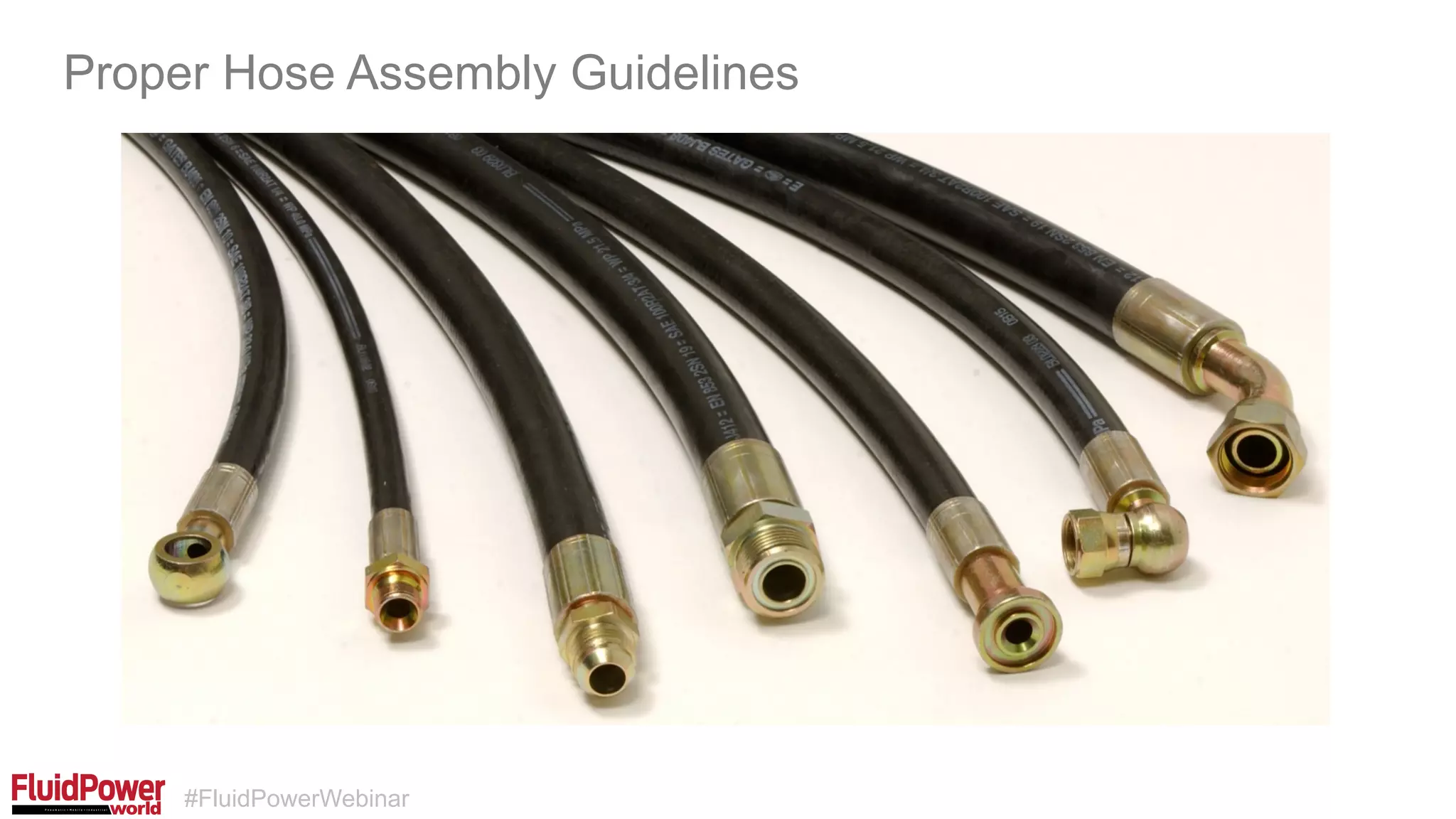 #FluidPowerWebinar
Proper Hose Assembly Guidelines
 