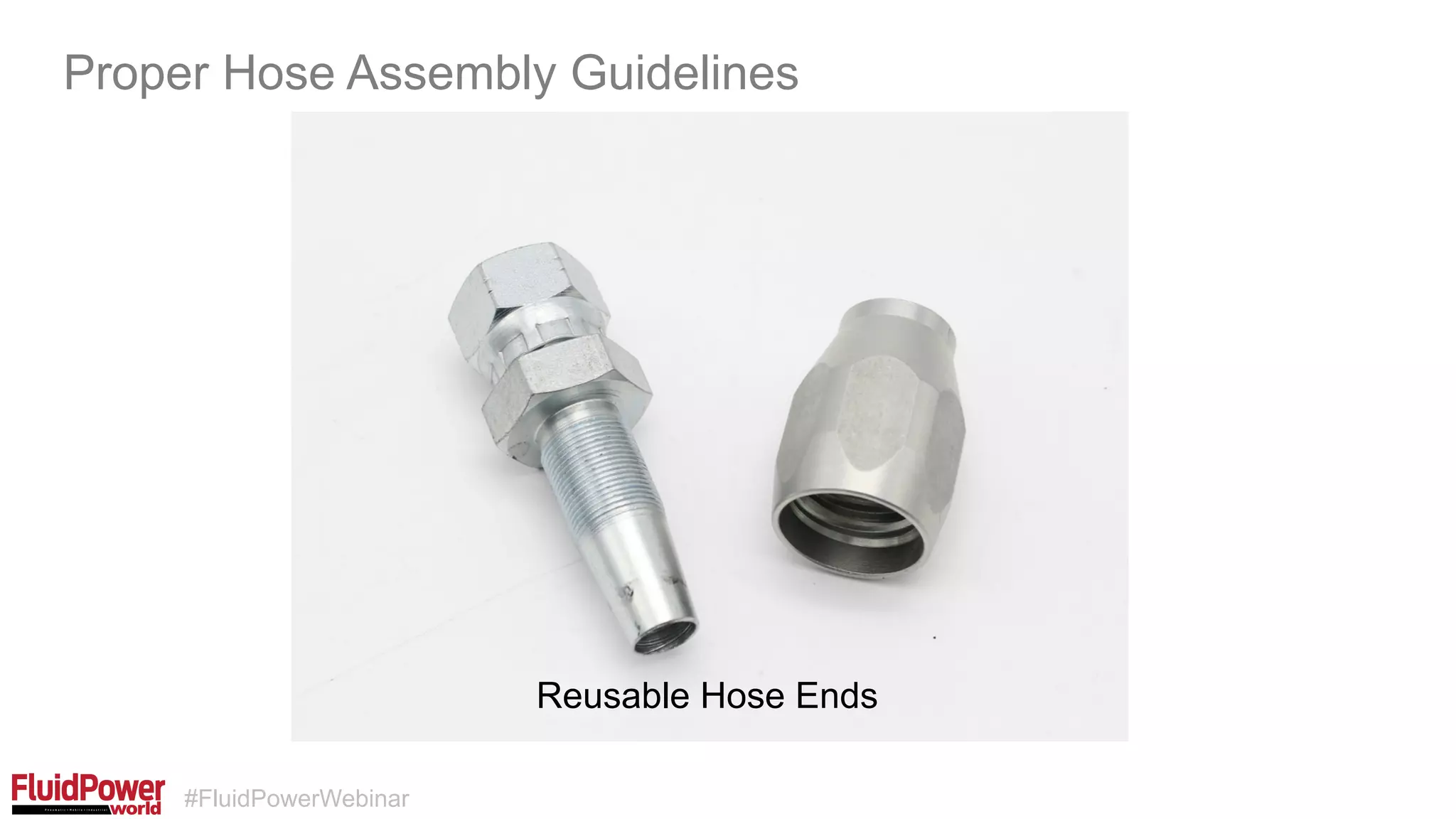 #FluidPowerWebinar
Proper Hose Assembly Guidelines
Reusable Hose Ends
 