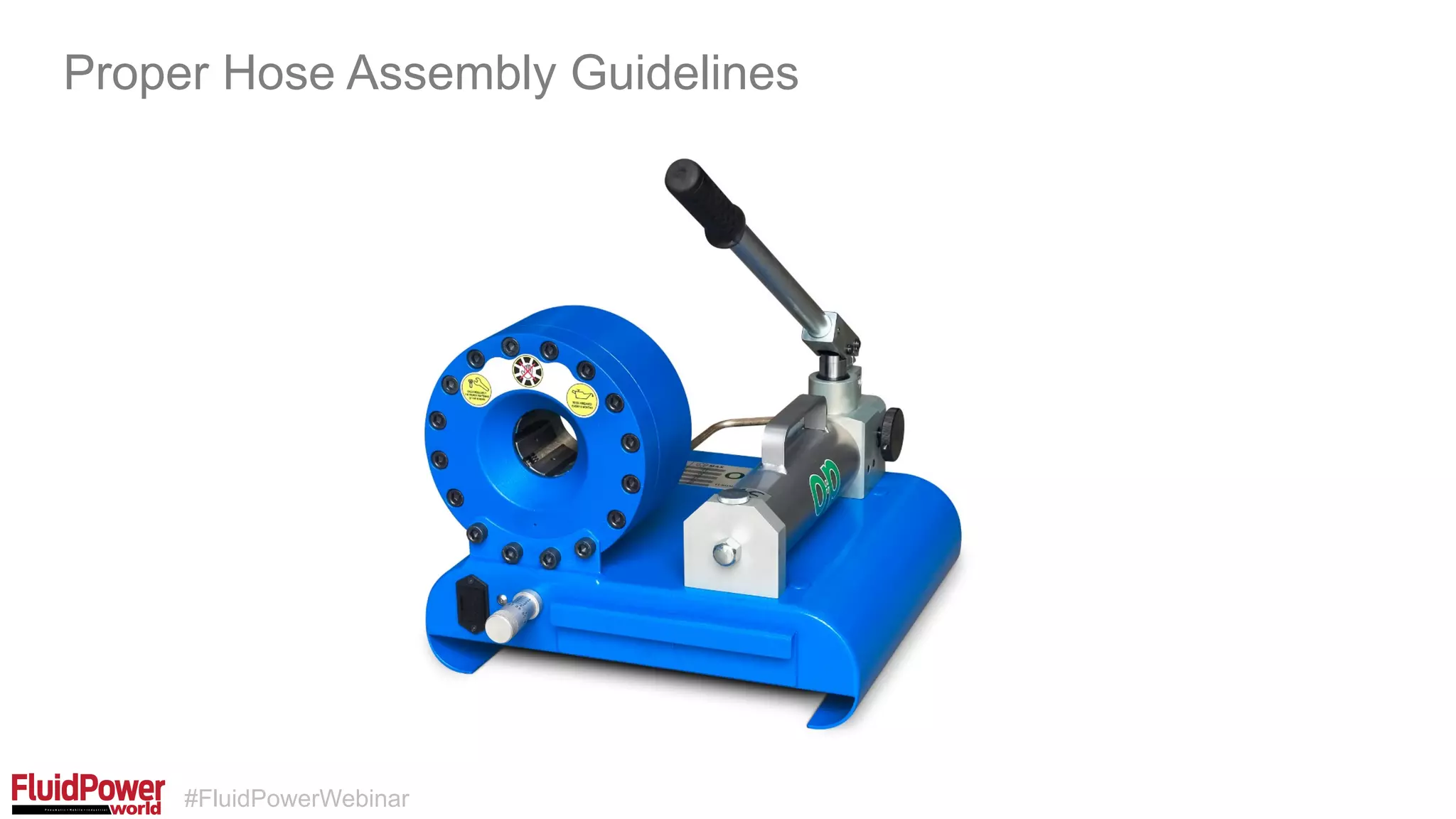 #FluidPowerWebinar
Proper Hose Assembly Guidelines
 
