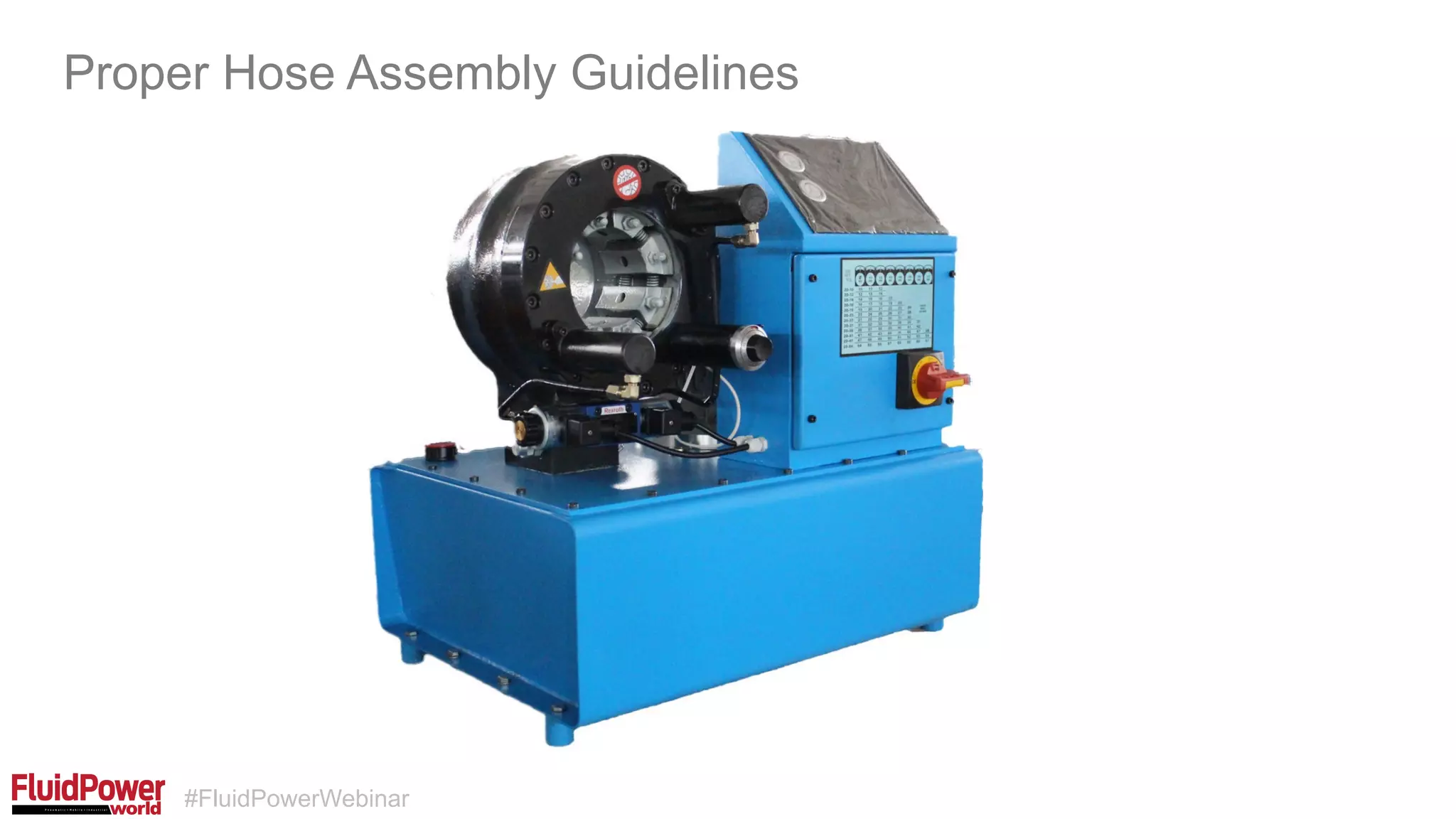 #FluidPowerWebinar
Proper Hose Assembly Guidelines
 