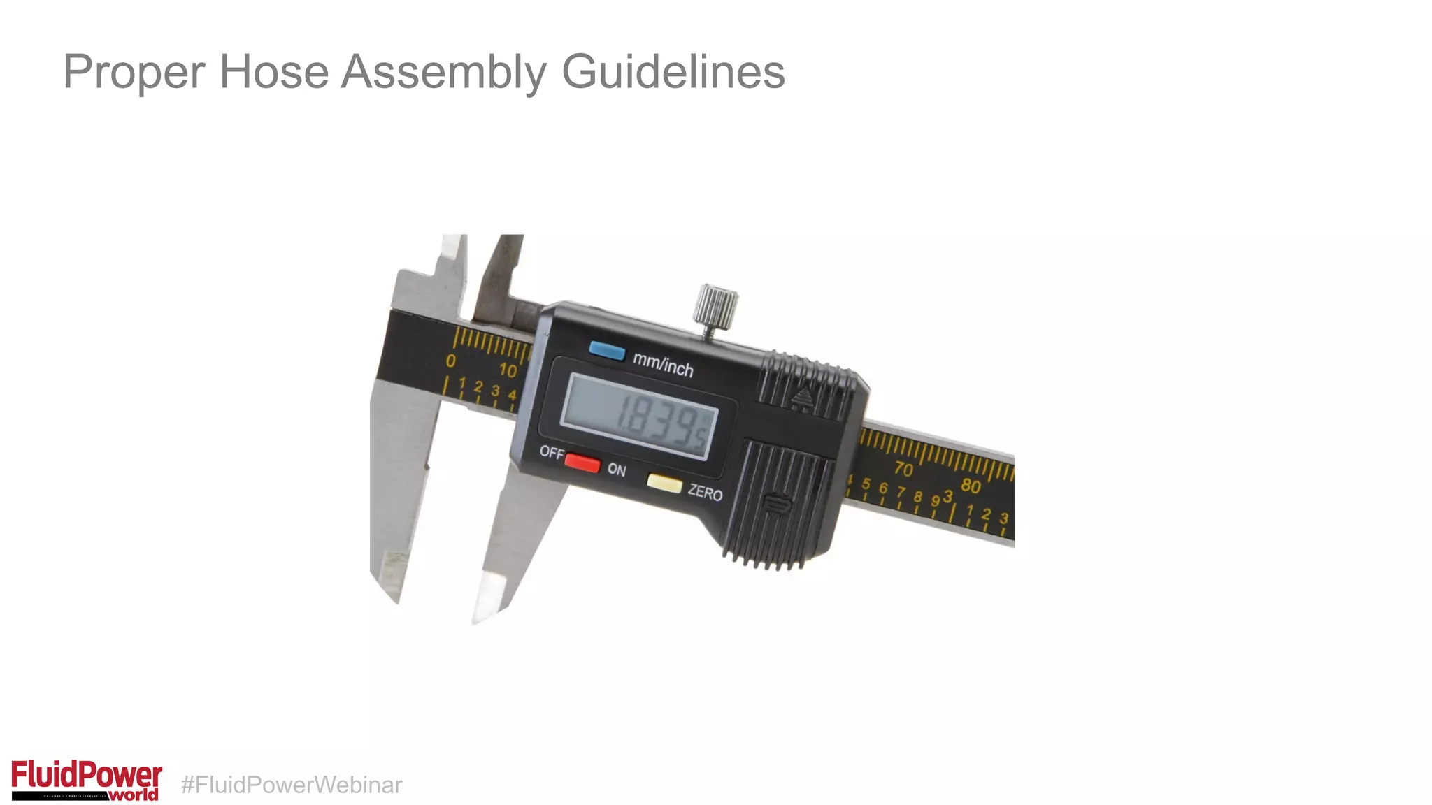 #FluidPowerWebinar
Proper Hose Assembly Guidelines
 