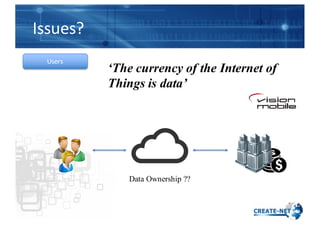 Issues?
Users
Data Ownership ??
‘The currency of the Internet of
Things is data’
 