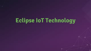 Eclipse IoT Technology
 