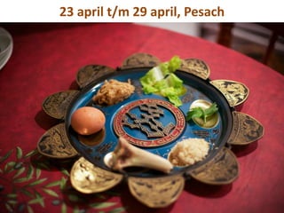 23 april t/m 29 april, Pesach
 