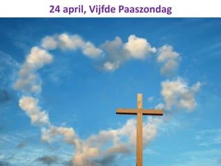 24 april, Vijfde Paaszondag
 