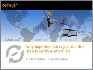 Why paperless lab is just the first
step towards a smart lab
Friedrich Hübner, Heiner Oberkampf
 