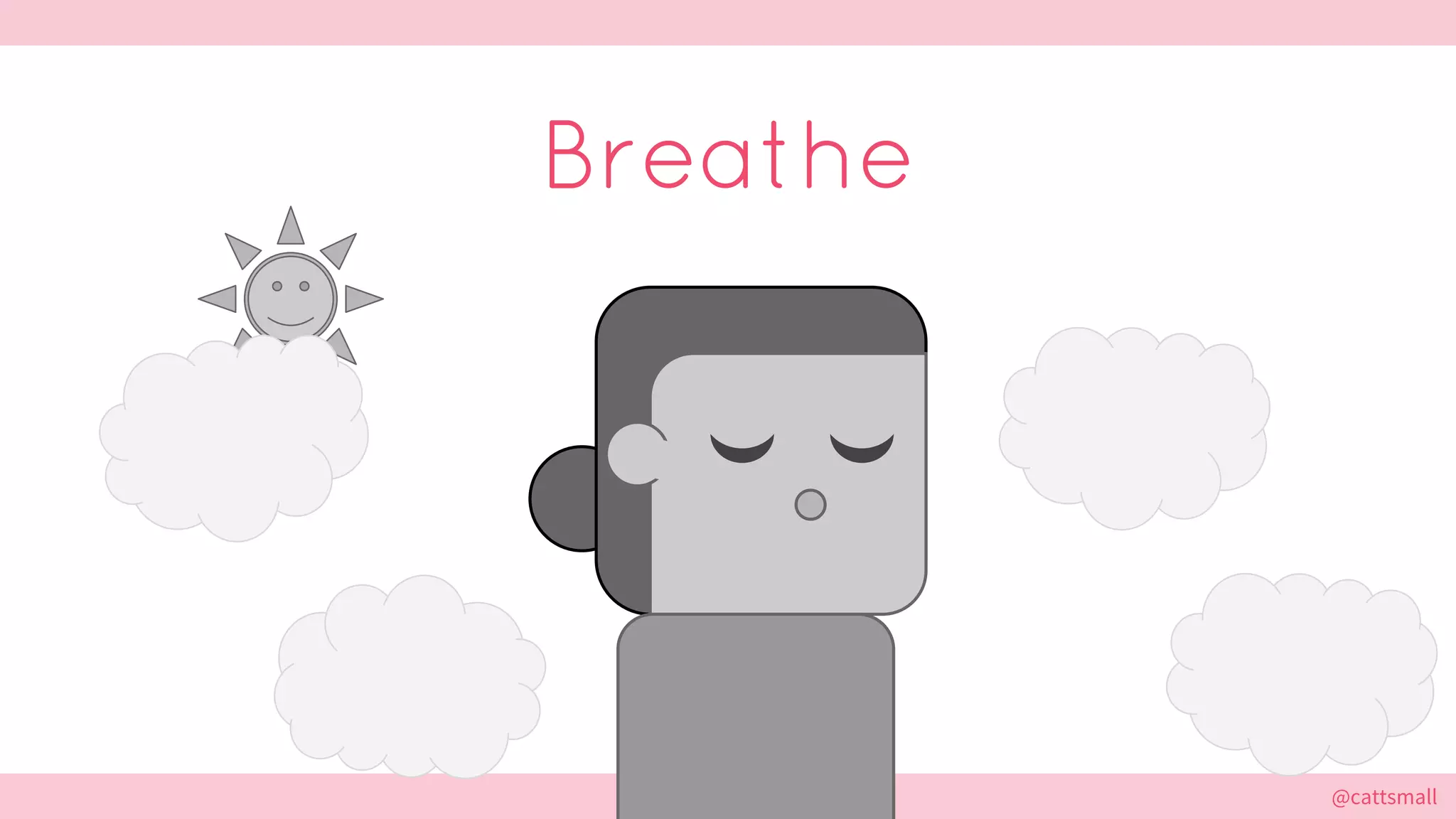 @cattsmall@cattsmall
Breathe
 