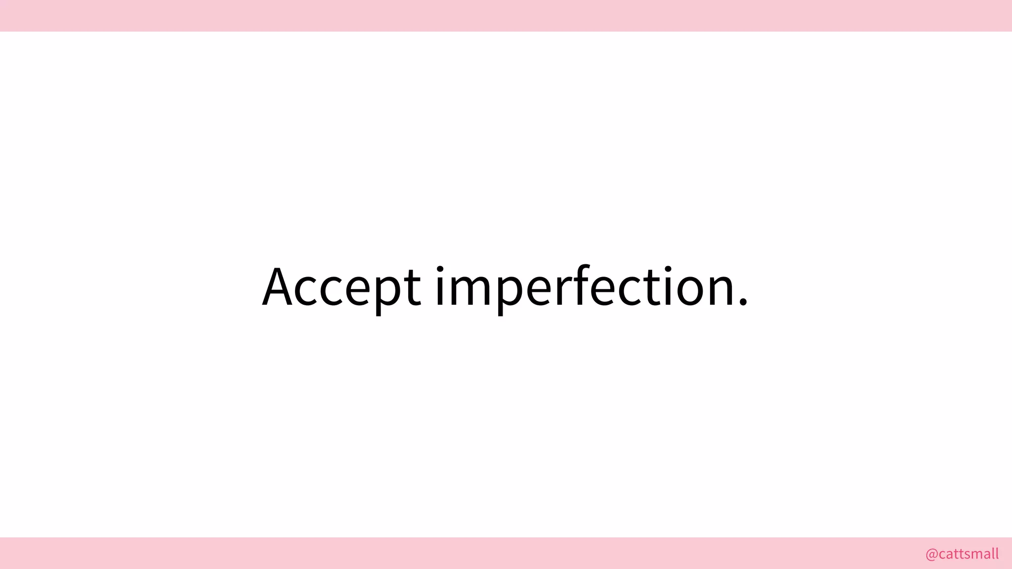 @cattsmall@cattsmall
Accept imperfection.
 