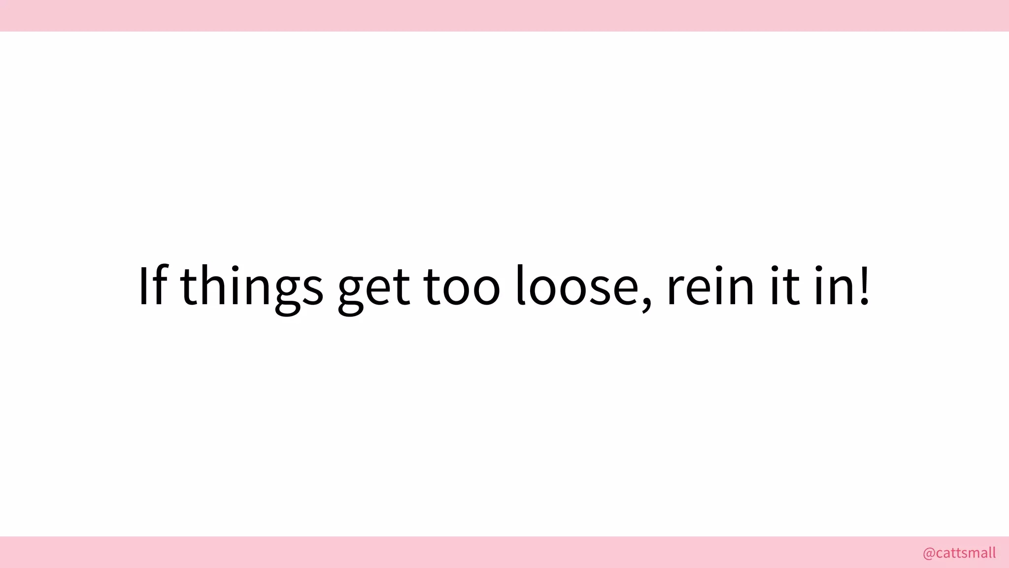 @cattsmall@cattsmall
If things get too loose, rein it in!
 