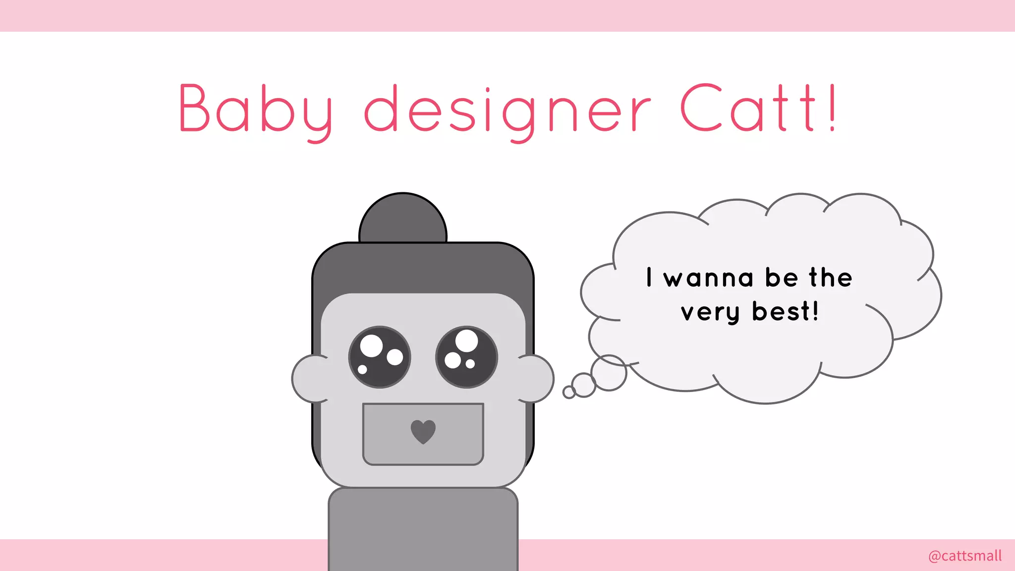@cattsmall@cattsmall
Baby designer Catt!
I wanna be the
very best!
 
