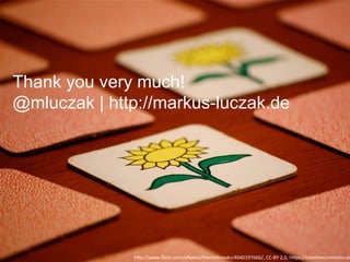 Thank you very much!
@mluczak | http://markus-luczak.de
h"p://www.ﬂickr.com/photos/therichbrooks/4040197666/,	CC-BY	2.0,	h"ps://creaVvecommons.or
 