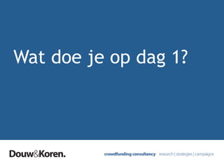 Wat doe je op dag 1?
 