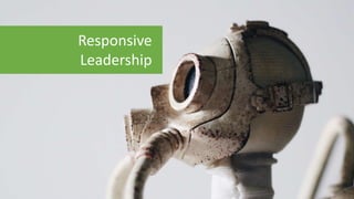 Responsive
Leadership
 