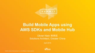 © 2016, Amazon Web Services, Inc. or its Affiliates. All rights reserved.
Olivier Klein 奧樂凱
Solutions Architect, Greater China
April 2016
Build Mobile Apps using
AWS SDKs and Mobile Hub
 