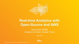© 2016, Amazon Web Services, Inc. or its Affiliates. All rights reserved.
Olivier Klein 奧樂凱
Solutions Architect, Greater China
April 2016
Real-time Analytics with
Open-Source and AWS
 