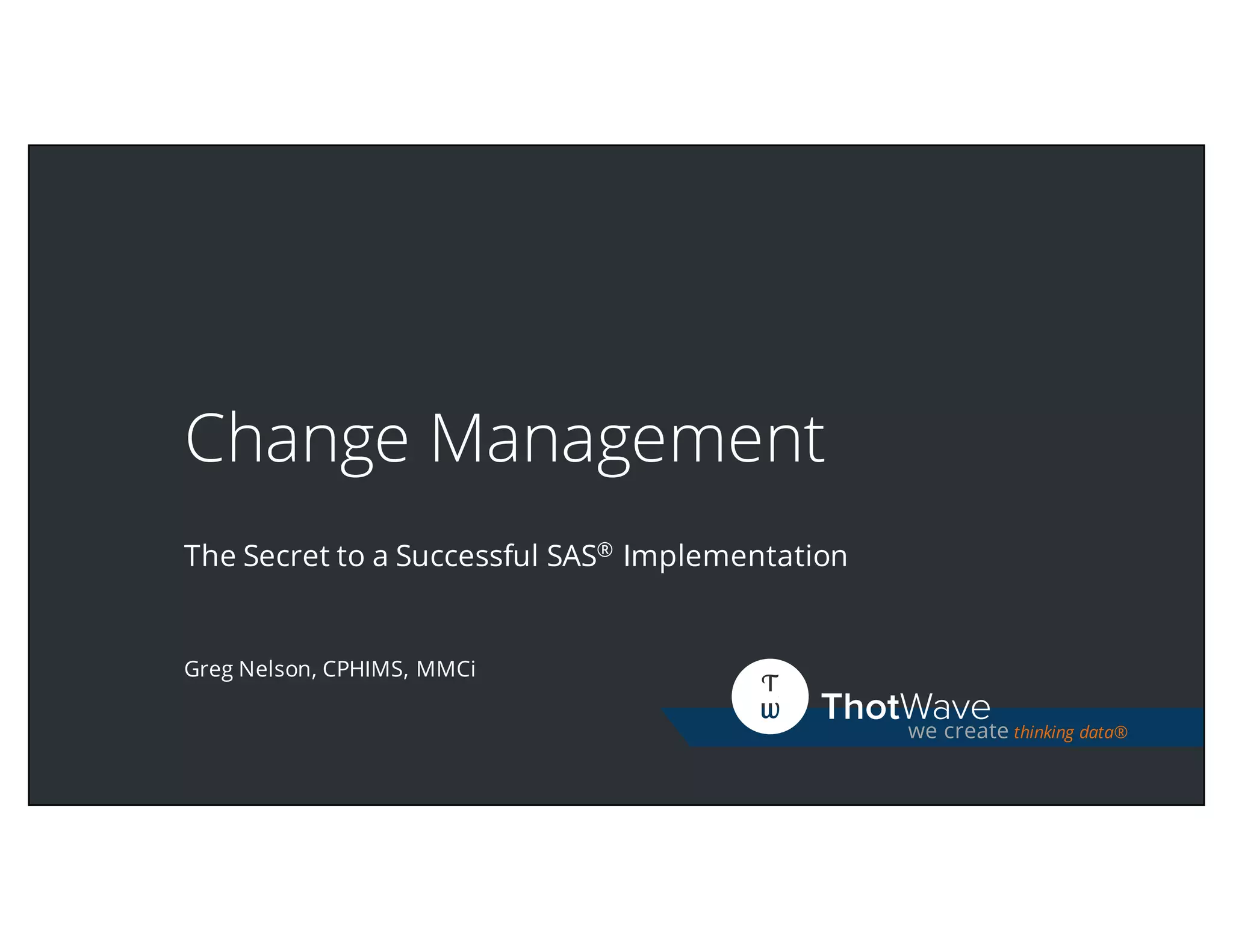 Change Management: The Secret to a Successful SAS® Implementation | PPT