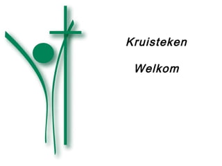 Kruisteken
Welkom
 