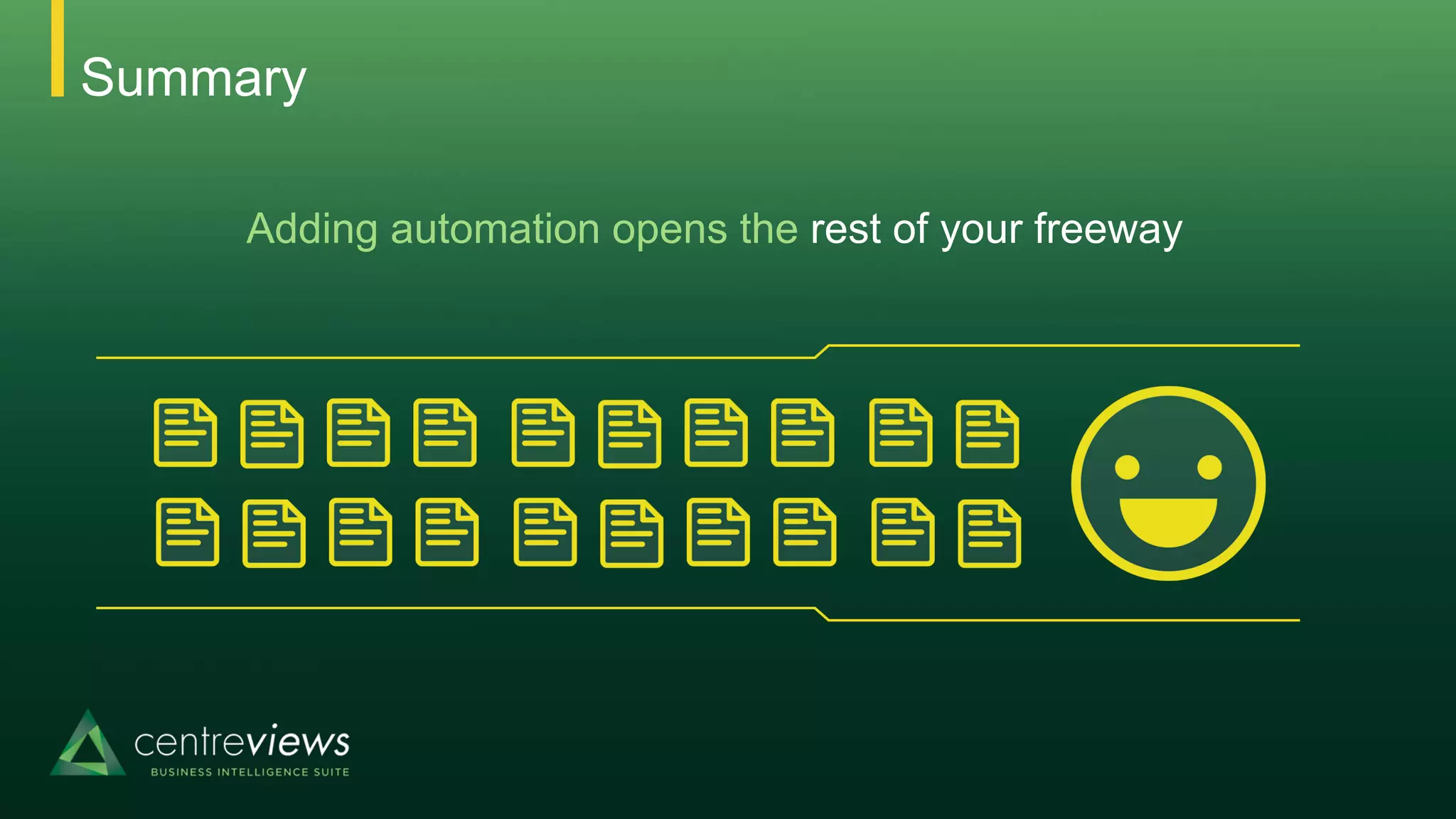 Adding automation opens the rest of your freeway
Summary
 