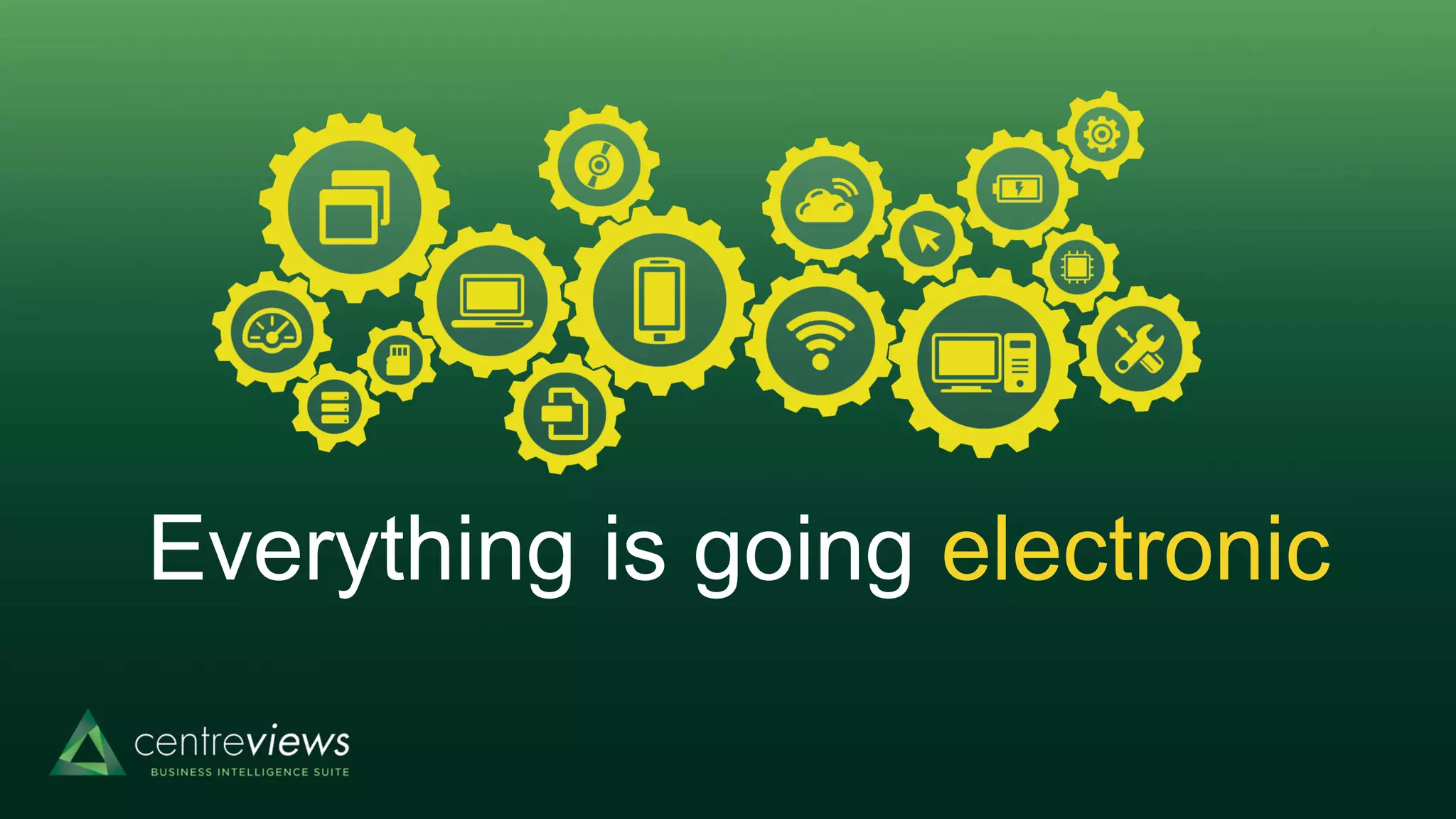 Everything is going electronic
 