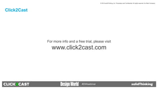 © 2016 solidThinking, Inc. Proprietary and Confidential. All rights reserved. An Altair Company.
#DWwebinar
For more info and a free trial, please visit
www.click2cast.com
Click2Cast
 