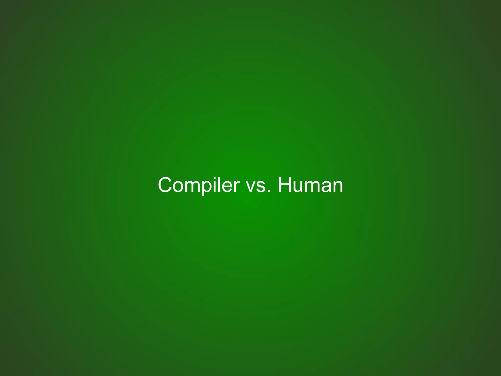 Compiler vs. Human
 