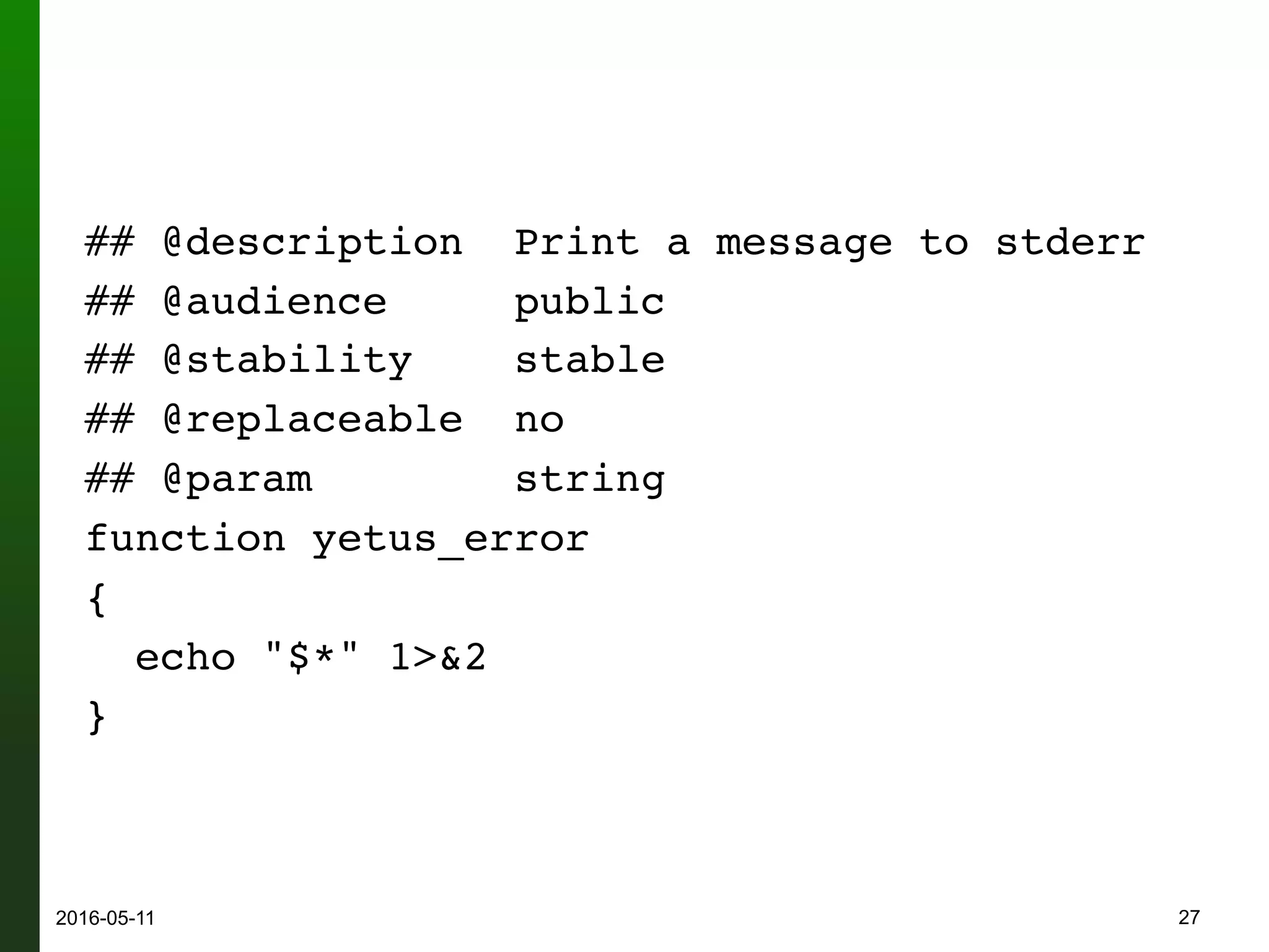 ## @description Print a message to stderr
## @audience public
## @stability stable
## @replaceable no
## @param string
function yetus_error
{
echo "$*" 1>&2
}
272016-05-12
 