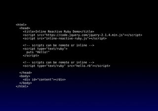 <html>
<head>
<title>Inline Reactive Ruby Demo</title>
<script src="https://code.jquery.com/jquery-2.1.4.min.js"></script>...