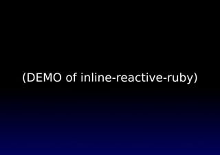 (DEMO of inline-reactive-ruby)
 