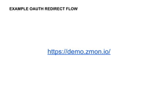 https://demo.zmon.io/
EXAMPLE OAUTH REDIRECT FLOW
 