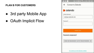 ● 3rd party Mobile App
● OAuth Implicit Flow
PLAN B FOR CUSTOMERS
 