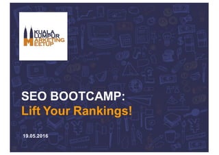SEO BOOTCAMP:
Lift Your Rankings!
19.05.2016
 