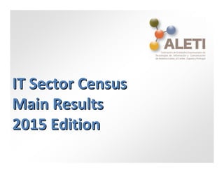 IT Sector CensusIT Sector Census
Main ResultsMain Results
2015 Edition2015 Edition
 