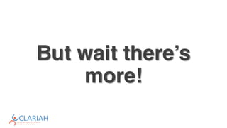 But wait there’s
more!
 