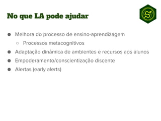 ○
No que LA pode ajudar
 