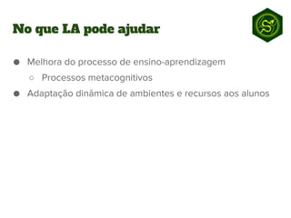 ○
No que LA pode ajudar
 