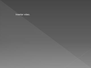Insertar video.
 