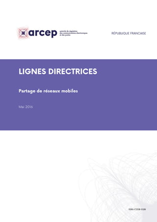 ISSN n°2258-3106
RÉPUBLIQUE FRANÇAISE
LIGNES DIRECTRICES
Partage de réseaux mobiles
Mai 2016
 