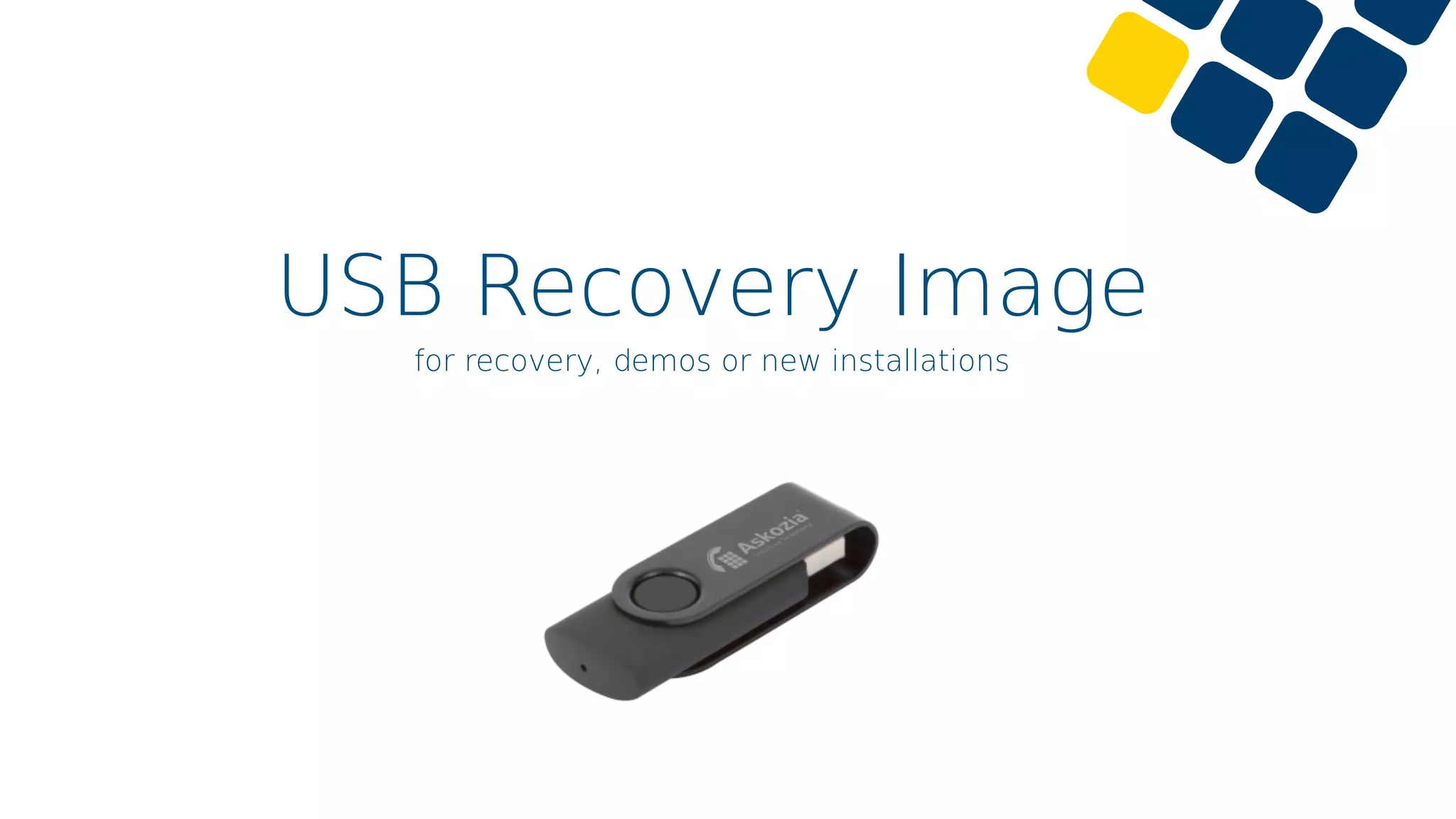 USB Recovery Image
for recovery, demos or new installations
 