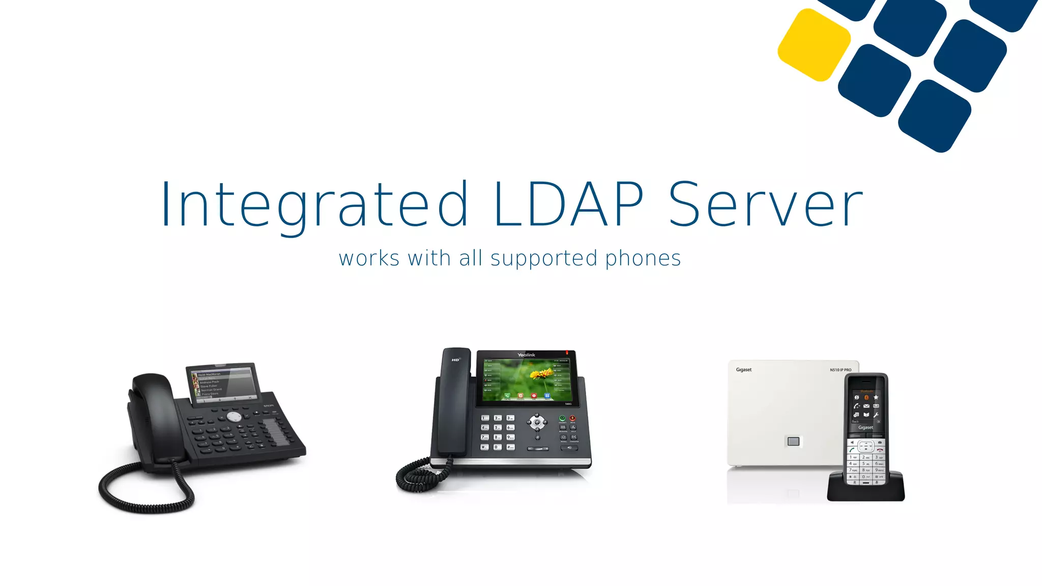 Integrated LDAP Server
works with all supported phones
 