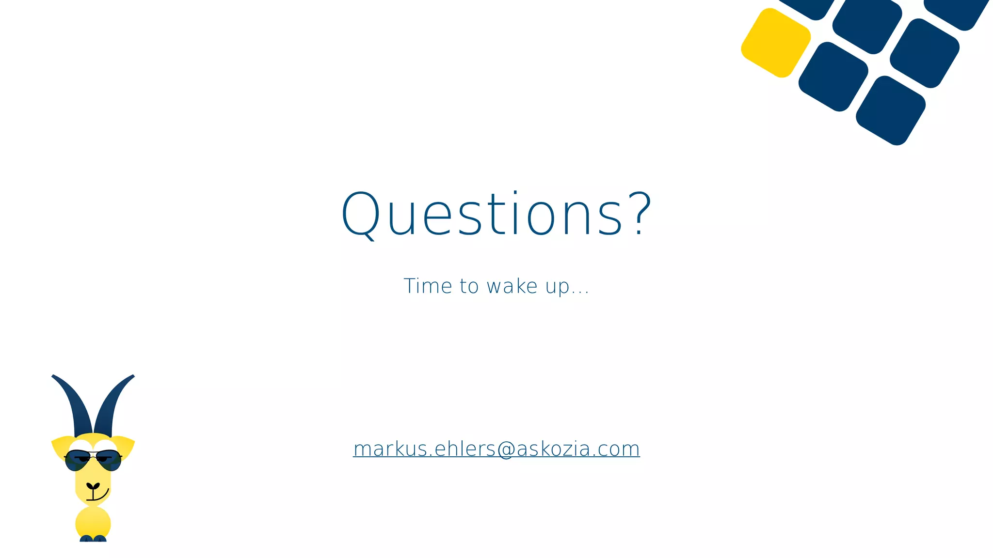 Questions?
Time to wake up…
markus.ehlers@askozia.com
 