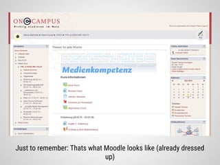 Just to remember: Thats what Moodle looks like (already dressed
up)
 
